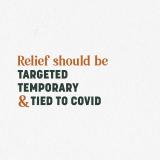Relief should be Targeted, Temporary, and Tied to Covid